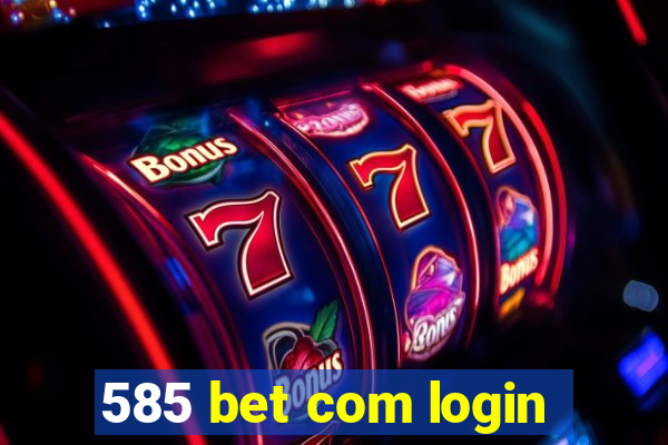 585 bet com login